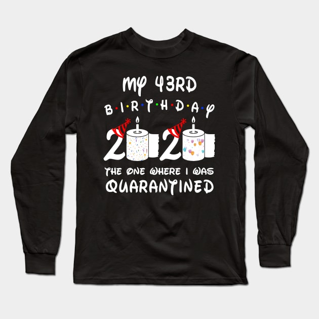 My 43rd Birthday 2020 The One Where I Was Quarantined Long Sleeve T-Shirt by Plana